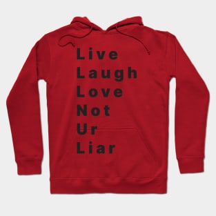 life laugh love not ur liar Hoodie